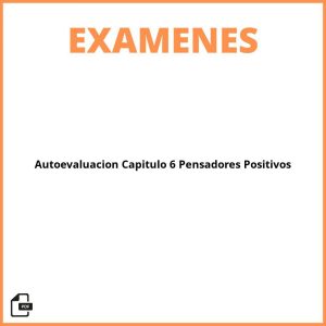 Autoevaluación Capítulo 6 Pensadores Positivos Pdf