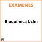 Examenes Bioquimica Uclm