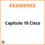 Examen Capitulo 10 Cisco