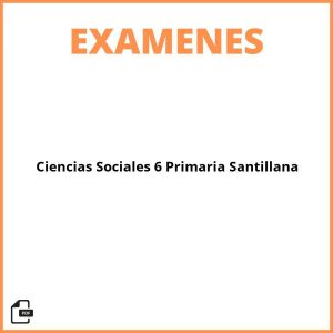 Examen Ciencias Sociales 6 Primaria Santillana