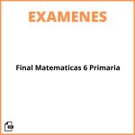 Examen Final Matemáticas 6 Primaria Pdf