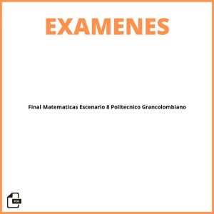 Evaluacion Final Matematicas Escenario 8 Politecnico Grancolombiano