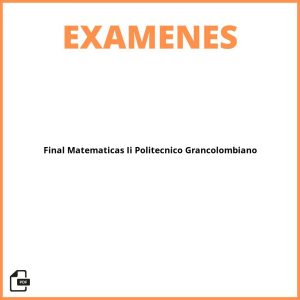 Examen Final Matematicas Ii Politecnico Grancolombiano