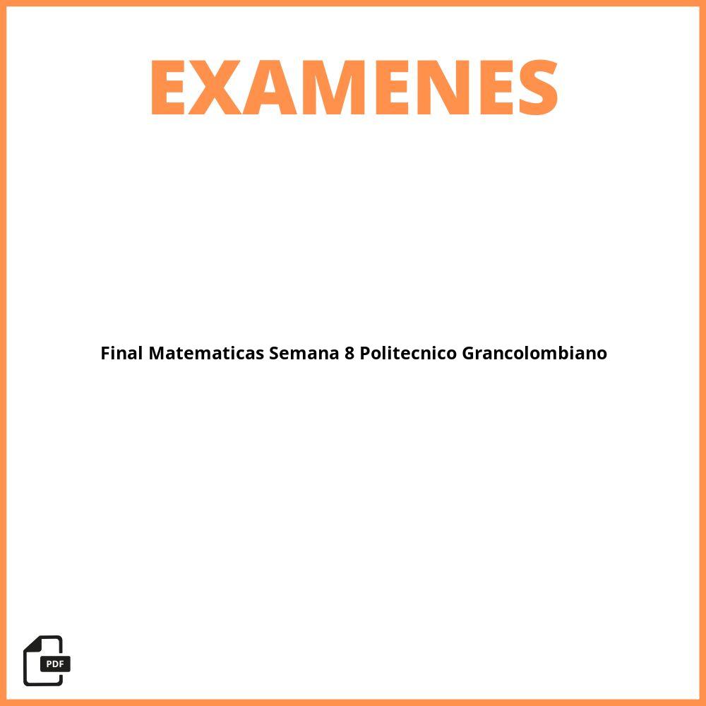 Examen Final Matematicas Semana 8 Politecnico Grancolombiano