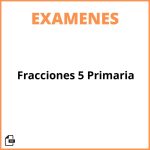 Examen De Fracciones 5 Primaria