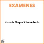 Examen De Historia Bloque 3 Sexto Grado