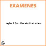 Examen Inglés 2 Bachillerato Gramática Pdf