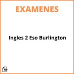 Examen Inglés 2 Eso Burlington
