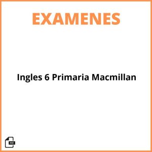 Examenes Ingles 6 Primaria Macmillan