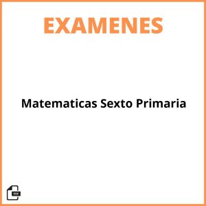 Examen Matematicas Sexto Primaria