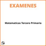 Examen Matematicas Tercero Primaria