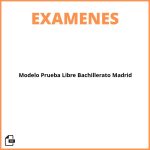 Modelo Examen Prueba Libre Bachillerato Madrid