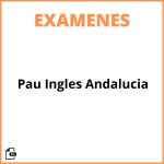 Examenes Pau Ingles Andalucia
