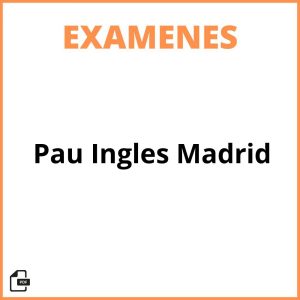 Examenes Pau Ingles Madrid