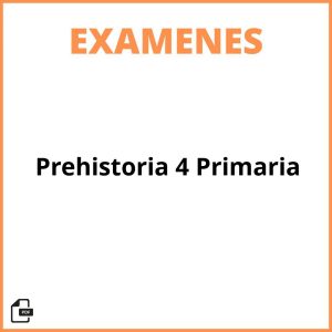 Examen Prehistoria 4 Primaria