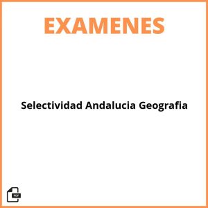 Examen Selectividad Andalucia Geografia