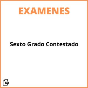 Examen De Sexto Grado Contestado