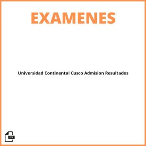 Universidad Continental Cusco Examen De Admisión  Resultados