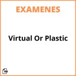 Virtual Or Plastic Examen Resuelto